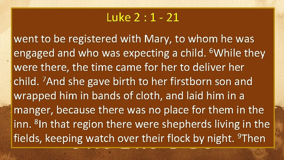 Luke 2 : 1 - 21 went to be registered with Mary, to whom