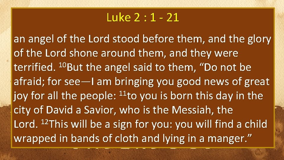 Luke 2 : 1 - 21 an angel of the Lord stood before them,