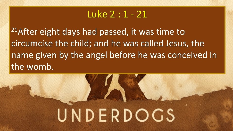 Luke 2 : 1 - 21 21 After eight days had passed, it was