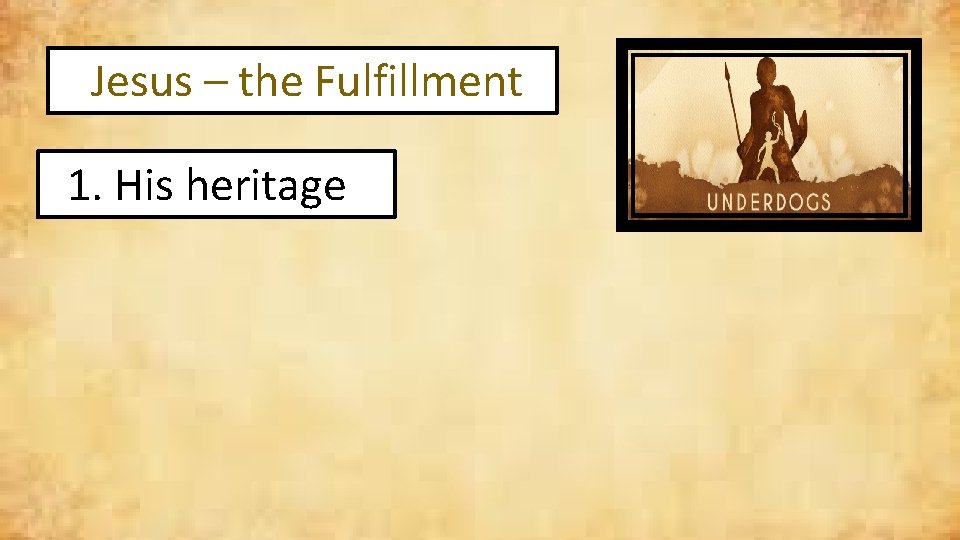 Jesus – the Fulfillment 1. His heritage 