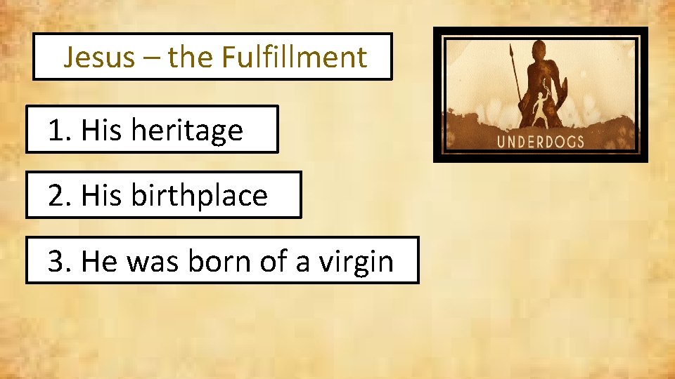 Jesus – the Fulfillment 1. His heritage 2. His birthplace 3. He was born