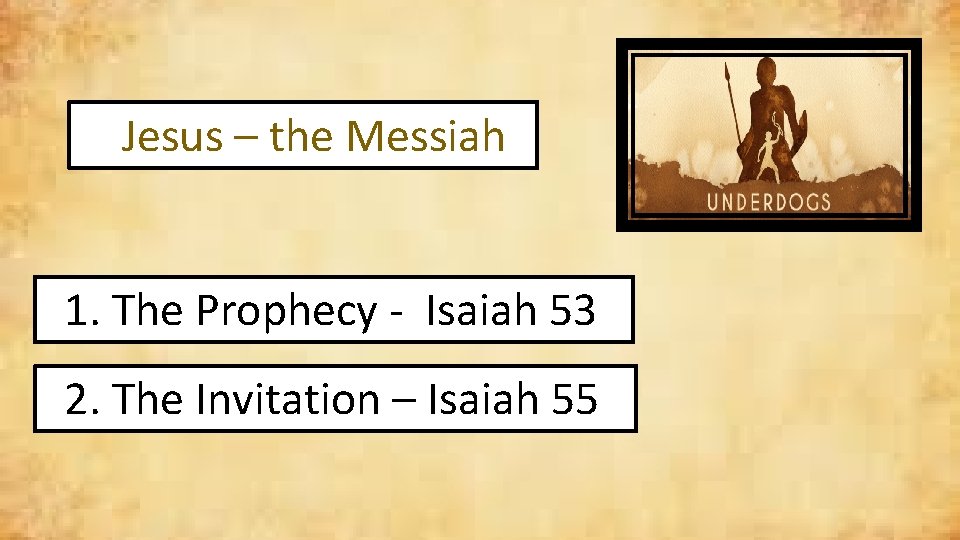 Jesus – the Messiah 1. The Prophecy - Isaiah 53 2. The Invitation –