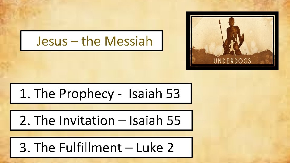 Jesus – the Messiah 1. The Prophecy - Isaiah 53 2. The Invitation –