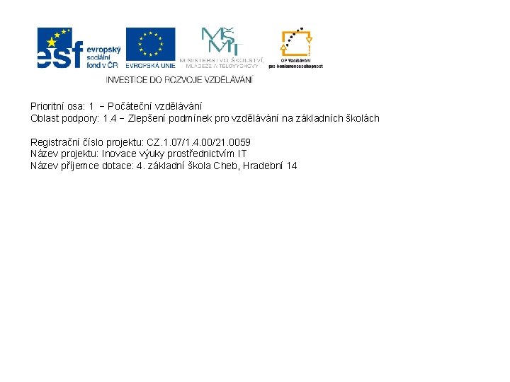 Prioritní osa: 1 − Počáteční vzdělávání Oblast podpory: 1. 4 − Zlepšení podmínek pro