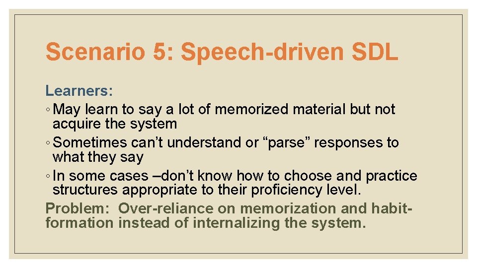 Scenario 5: Speech-driven SDL Learners: ◦ May learn to say a lot of memorized