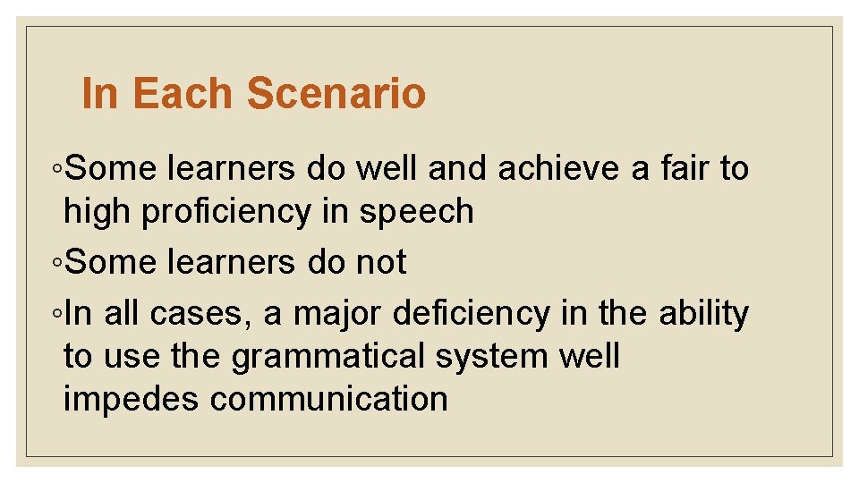 In Each Scenario ◦Some learners do well and achieve a fair to high proficiency
