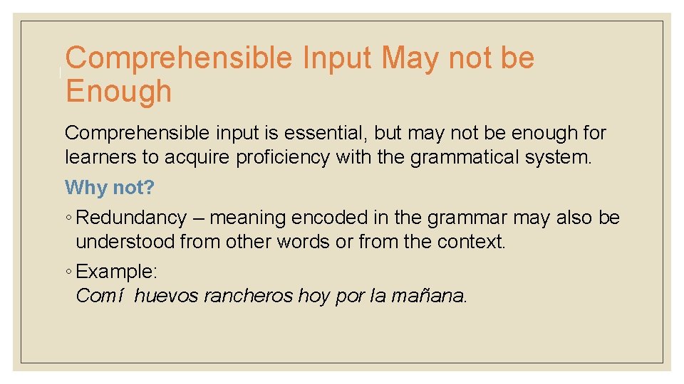 Comprehensible Input May not be Enough Comprehensible input is essential, but may not be