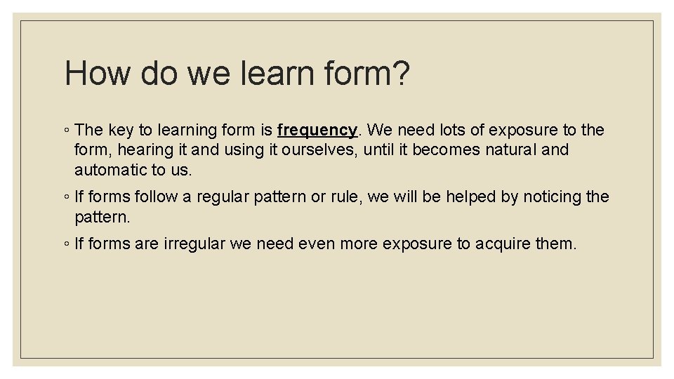 How do we learn form? ◦ The key to learning form is frequency. We