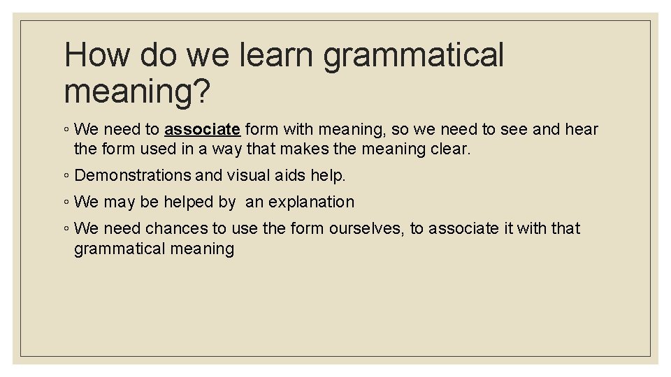 How do we learn grammatical meaning? ◦ We need to associate form with meaning,