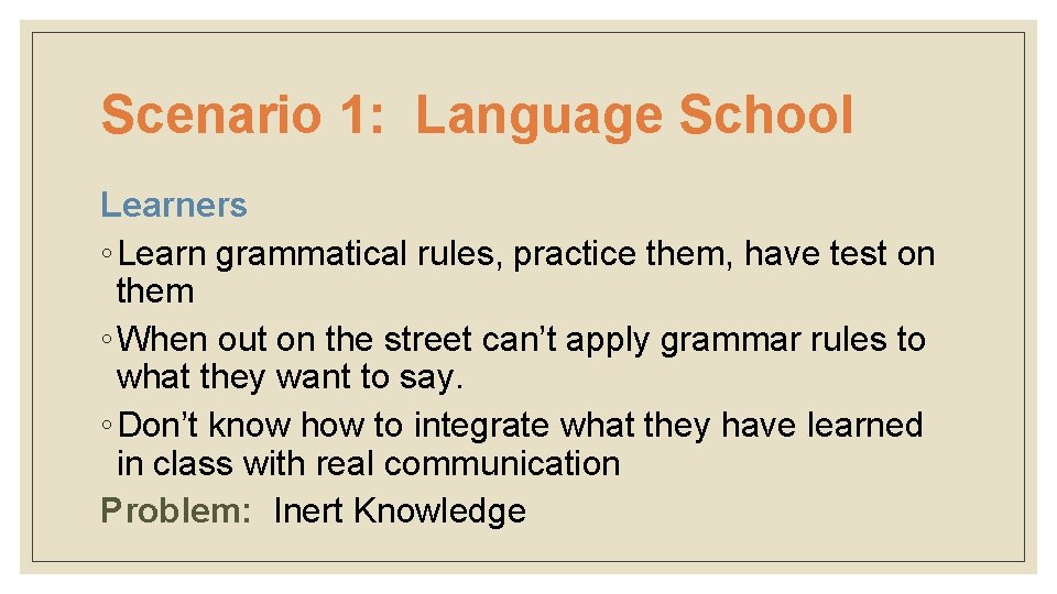 Scenario 1: Language School Learners ◦ Learn grammatical rules, practice them, have test on