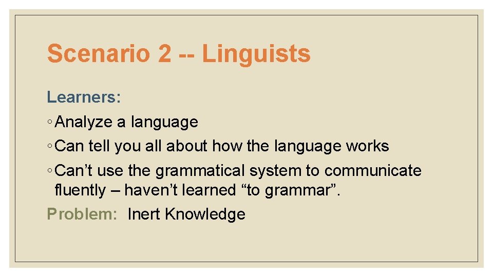 Scenario 2 -- Linguists Learners: ◦ Analyze a language ◦ Can tell you all