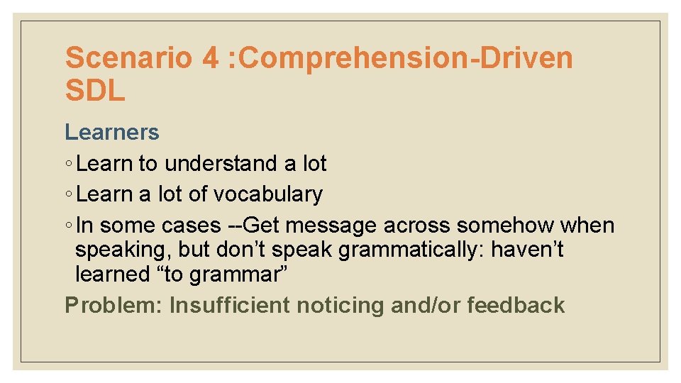 Scenario 4 : Comprehension-Driven SDL Learners ◦ Learn to understand a lot ◦ Learn