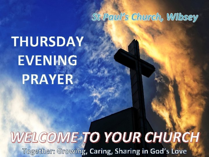 St Paul’s Church, Wibsey THURSDAY EVENING PRAYER WELCOME TO YOUR CHURCH Together: Growing, Caring,
