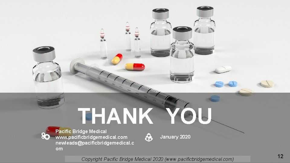 THANK YOU Pacific Bridge Medical www. pacificbridgemedical. com newleads@pacificbridgemedical. c om January 2020 Copyright
