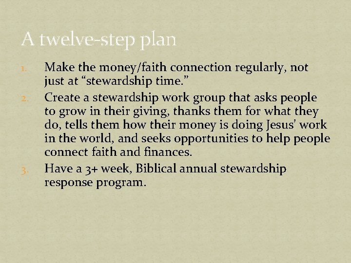 A twelve-step plan 1. 2. 3. Make the money/faith connection regularly, not just at