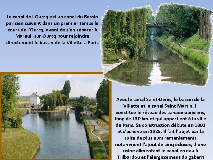 Le canal de l’Ourcq est un canal du Bassin parisien suivant dans un premier