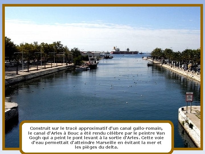 Construit sur le tracé approximatif d'un canal gallo-romain, le canal d'Arles à Bouc a