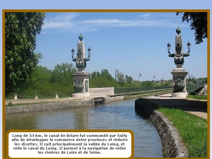 Long de 54 km, le canal de Briare fut commandé par Sully afin de