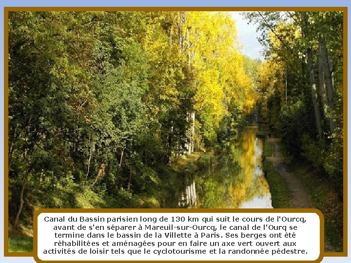 Canal du Bassin parisien long de 130 km qui suit le cours de l'Ourcq,