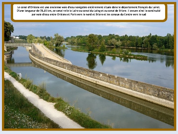 Le canal d'Orléans est une ancienne voie d'eau navigable entièrement située dans le département