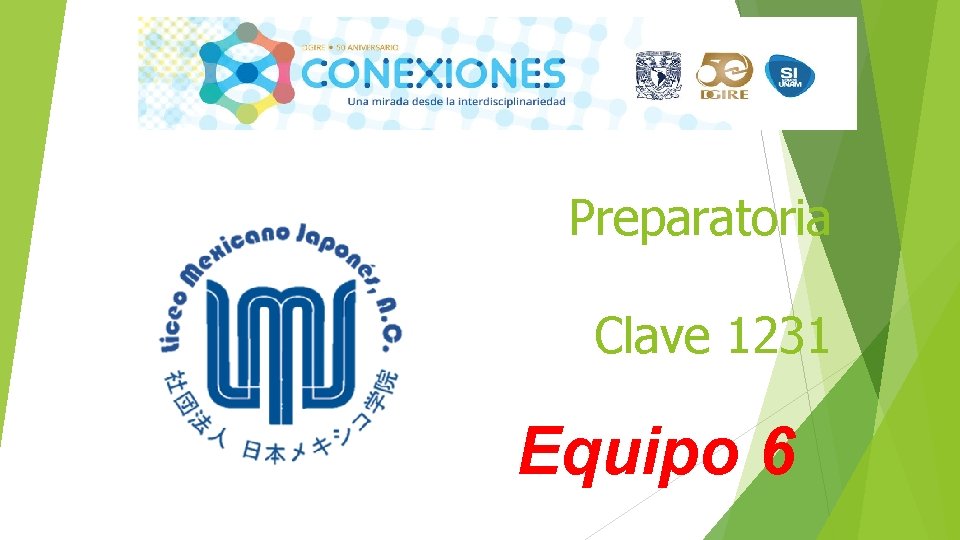 Liceo Mexicano Japonés, A. C. Preparatoria Clave 1231 Equipo 6 