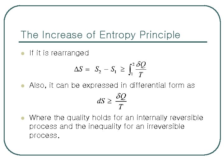 The Increase of Entropy Principle l If it is rearranged l Also, it can