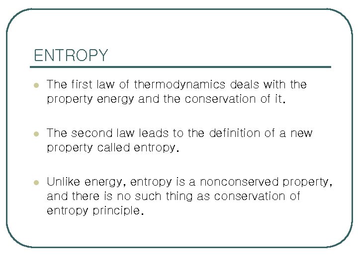 ENTROPY l The first law of thermodynamics deals with the property energy and the