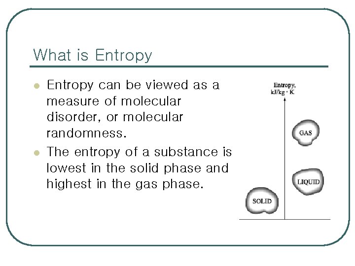 What is Entropy l l Entropy can be viewed as a measure of molecular