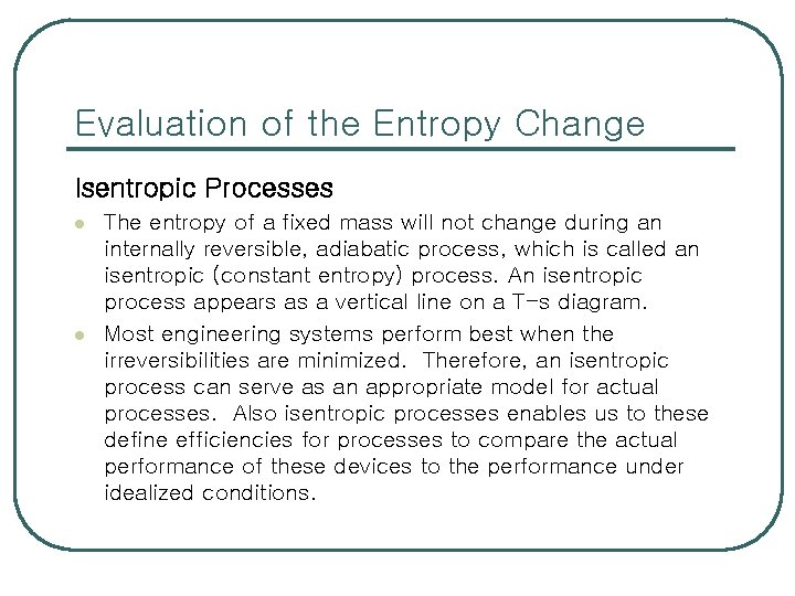 Evaluation of the Entropy Change Isentropic Processes l l The entropy of a fixed