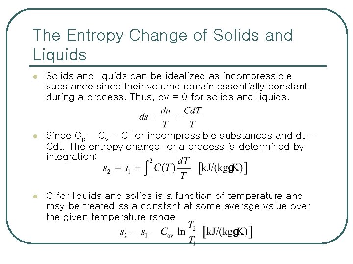 The Entropy Change of Solids and Liquids l Solids and liquids can be idealized