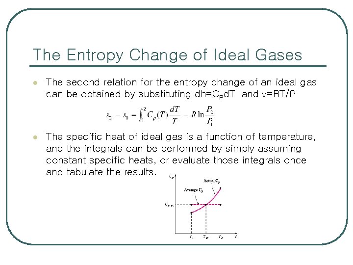 The Entropy Change of Ideal Gases l The second relation for the entropy change