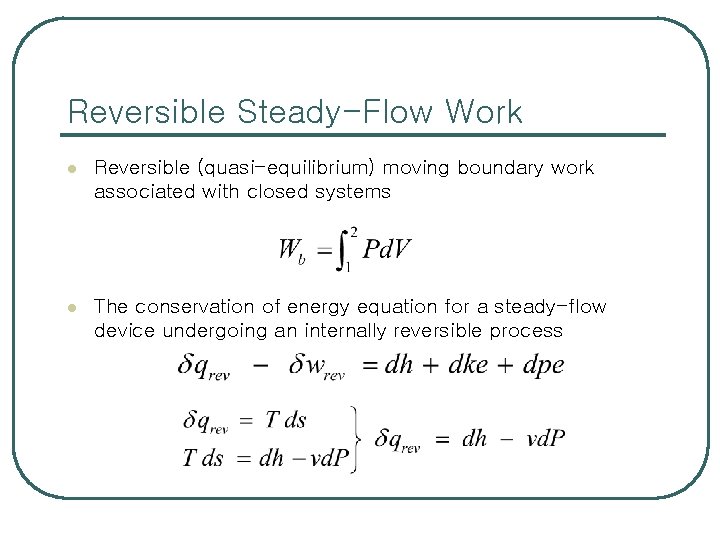 Reversible Steady-Flow Work l Reversible (quasi-equilibrium) moving boundary work associated with closed systems l