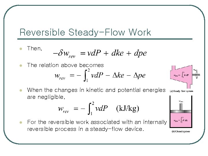 Reversible Steady-Flow Work l Then, l The relation above becomes l When the changes