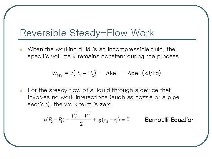 Reversible Steady-Flow Work l When the working fluid is an incompressible fluid, the specific