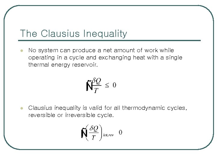 The Clausius Inequality l No system can produce a net amount of work while