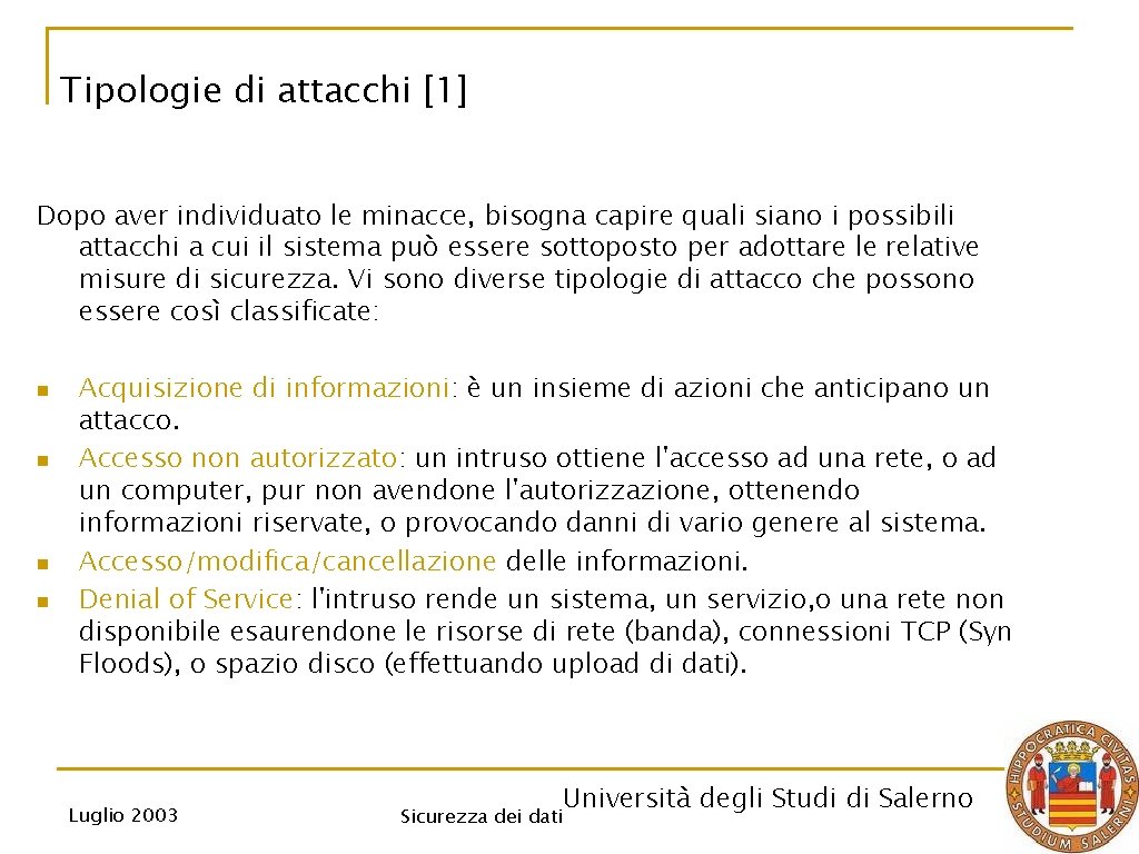Tipologie di attacchi [1] Dopo aver individuato le minacce, bisogna capire quali siano i