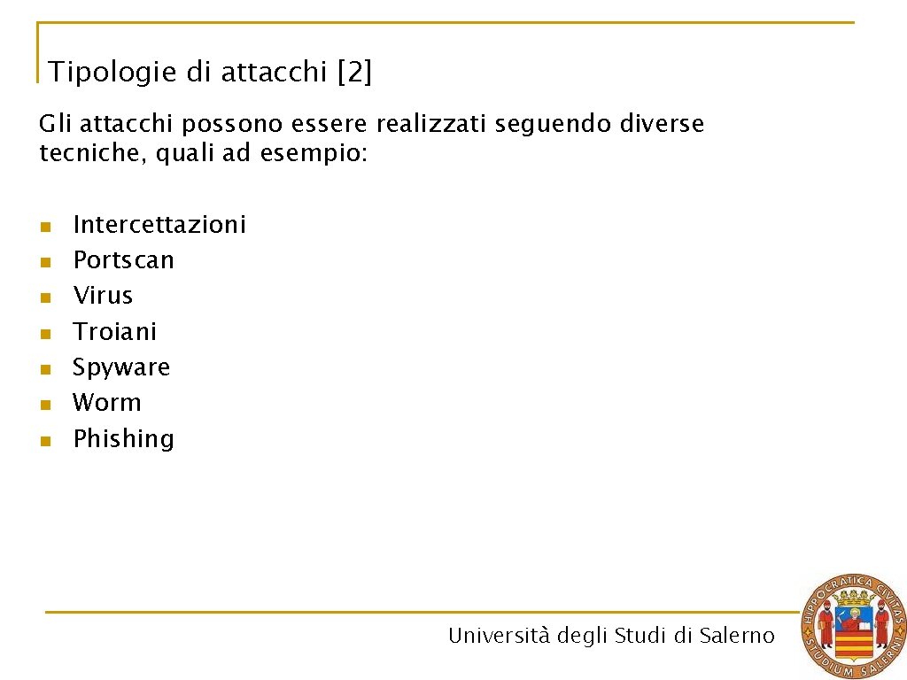 Tipologie di attacchi [2] Gli attacchi possono essere realizzati seguendo diverse tecniche, quali ad