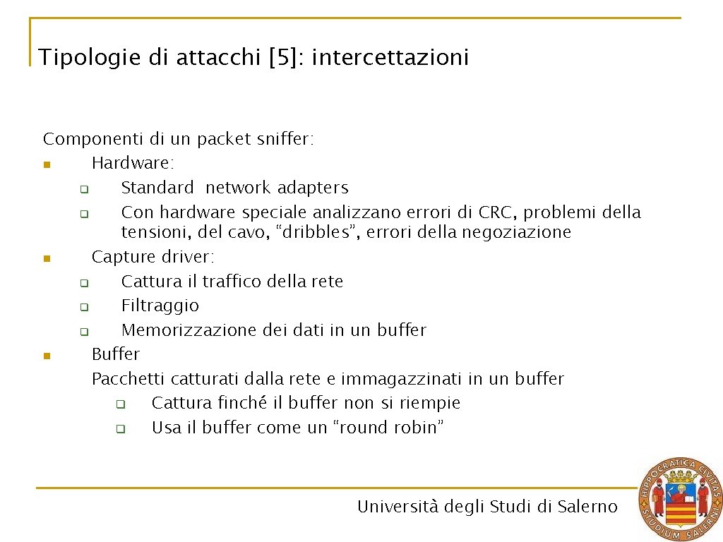 Tipologie di attacchi [5]: intercettazioni Componenti di un packet sniffer: n Hardware: q Standard