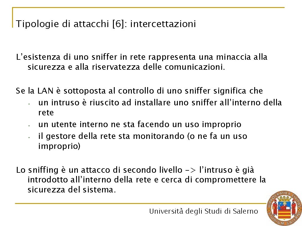 Tipologie di attacchi [6]: intercettazioni L’esistenza di uno sniffer in rete rappresenta una minaccia