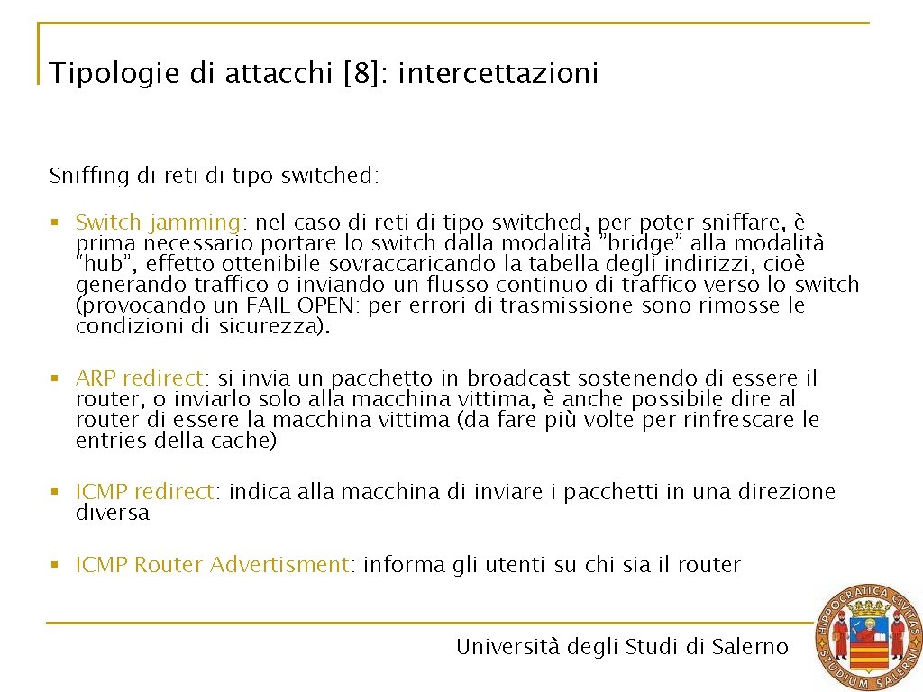 Tipologie di attacchi [8]: intercettazioni Sniffing di reti di tipo switched: § Switch jamming: