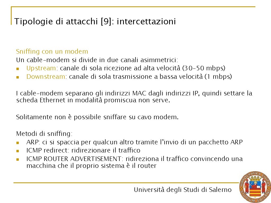 Tipologie di attacchi [9]: intercettazioni Sniffing con un modem Un cable-modem si divide in