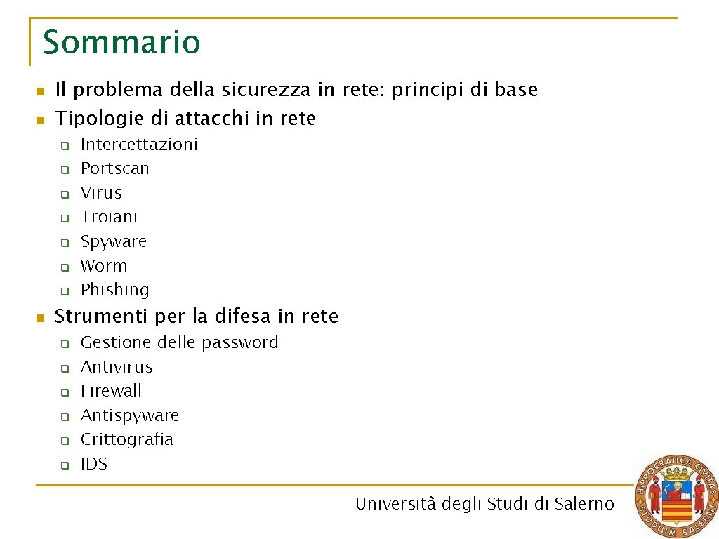 Sommario n n Il problema della sicurezza in rete: principi di base Tipologie di