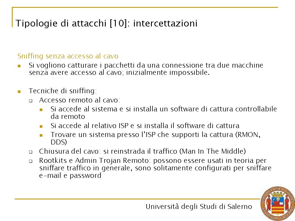 Tipologie di attacchi [10]: intercettazioni Sniffing senza accesso al cavo n Si vogliono catturare