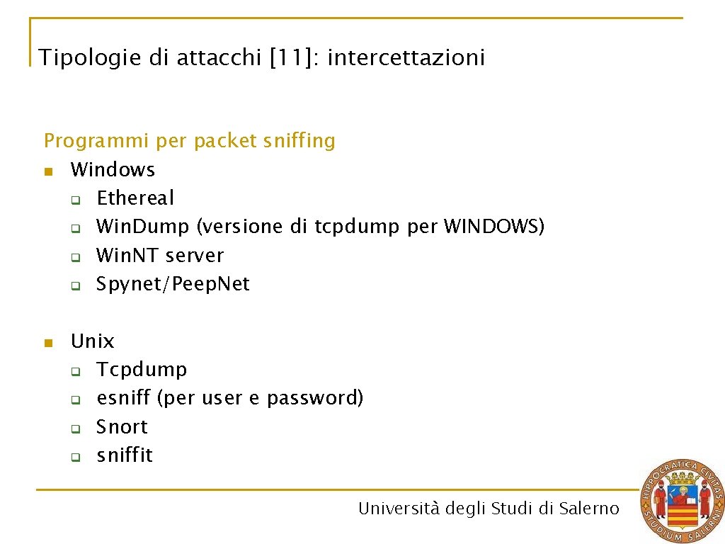 Tipologie di attacchi [11]: intercettazioni Programmi per packet sniffing n Windows q Ethereal q