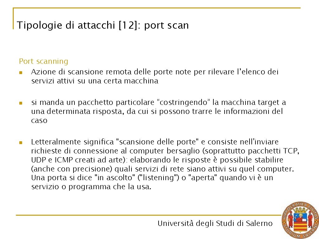 Tipologie di attacchi [12]: port scan Port scanning n Azione di scansione remota delle