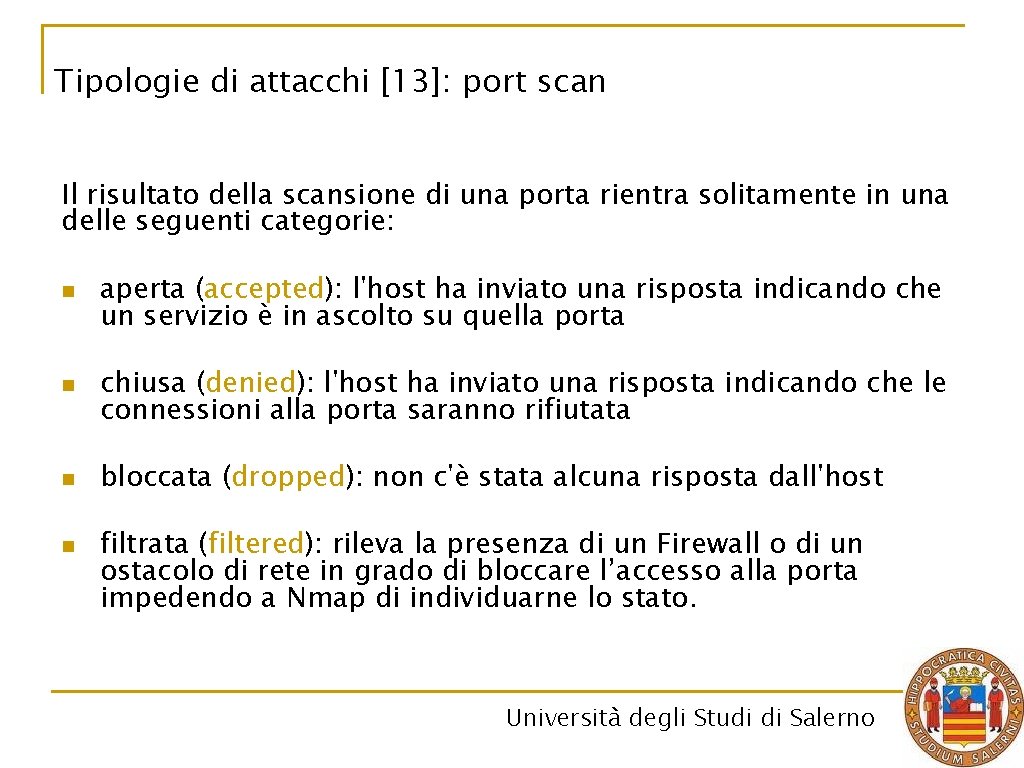 Tipologie di attacchi [13]: port scan Il risultato della scansione di una porta rientra