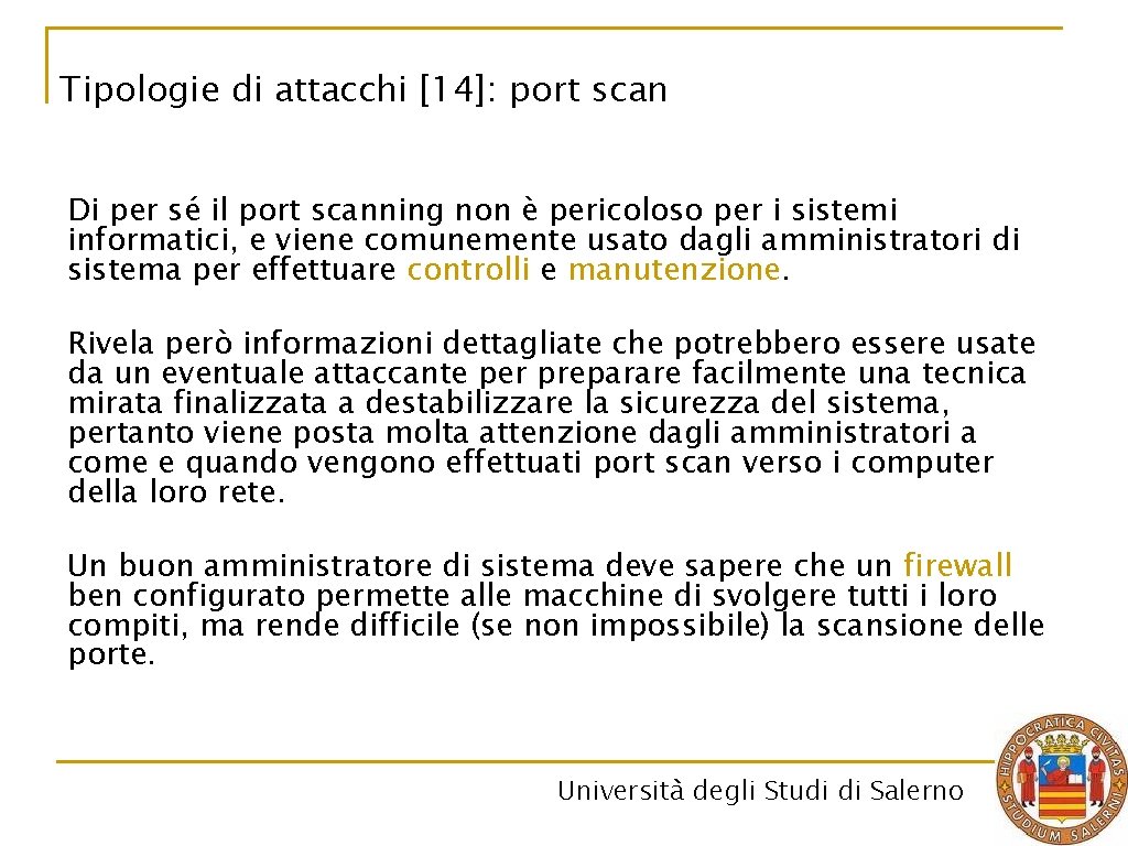 Tipologie di attacchi [14]: port scan Di per sé il port scanning non è