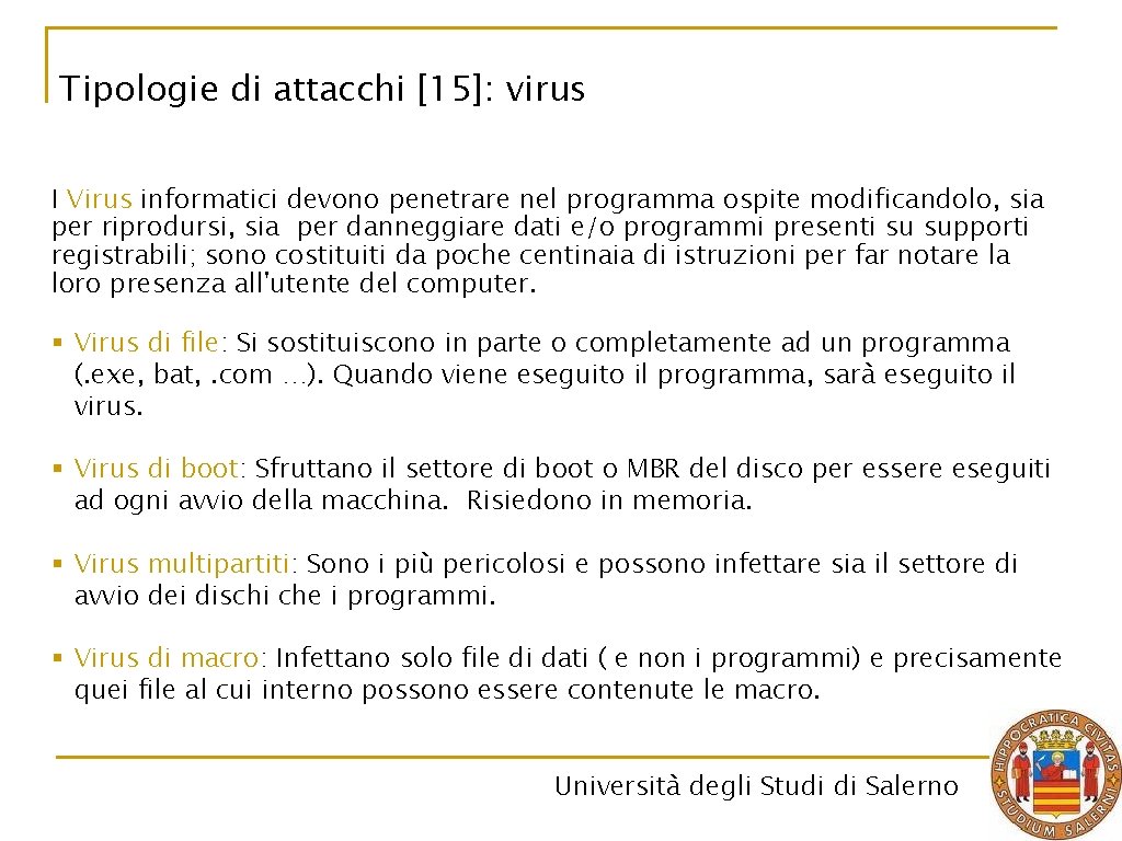 Tipologie di attacchi [15]: virus I Virus informatici devono penetrare nel programma ospite modificandolo,