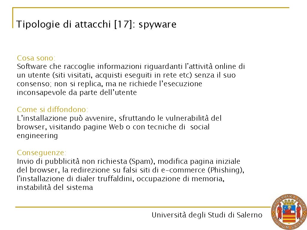 Tipologie di attacchi [17]: spyware Cosa sono: Software che raccoglie informazioni riguardanti l'attività online