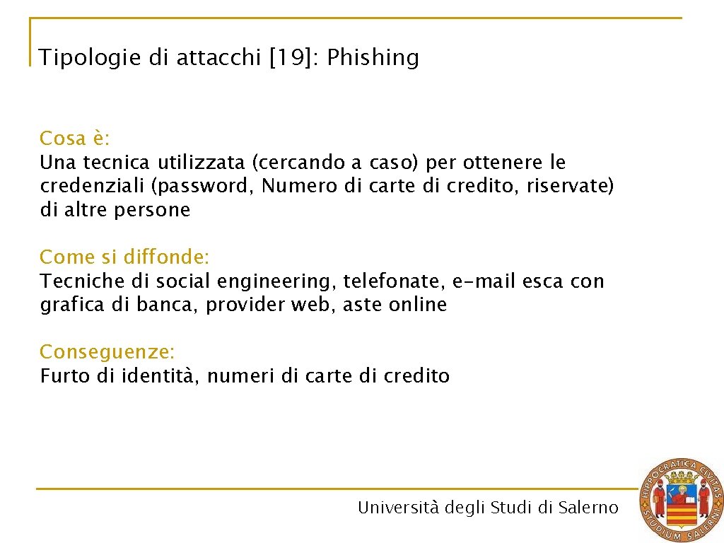 Tipologie di attacchi [19]: Phishing Cosa è: Una tecnica utilizzata (cercando a caso) per